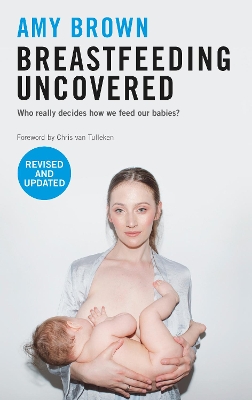 Breastfeeding Uncovered: Who really decides how we feed our babies? book