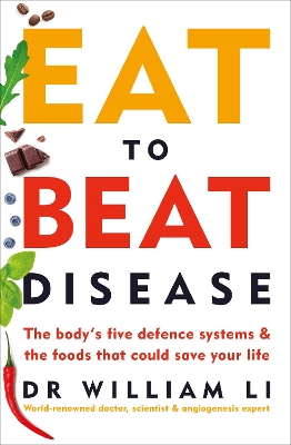 Eat to Beat Disease: The Body’s Five Defence Systems and the Foods that Could Save Your Life book