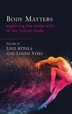 Body Matters: Exploring the Materiality of the Human Body book