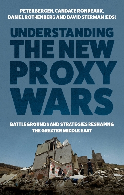 Understanding the New Proxy Wars: Battlegrounds and Strategies Reshaping the Greater Middle East book