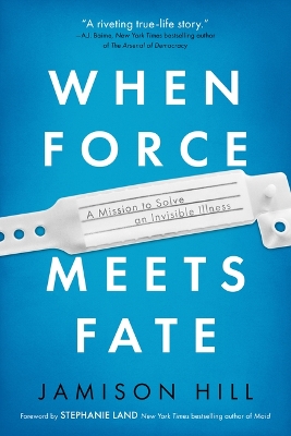 When Force Meets Fate: A Mission to Solve an Invisible Illness book