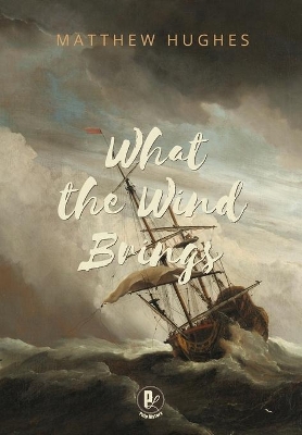 What the Wind Brings by Matthew Hughes