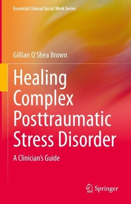 Healing Complex Posttraumatic Stress Disorder: A Clinician's Guide book