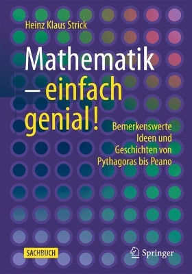 Mathematik – einfach genial!: Bemerkenswerte Ideen und Geschichten von Pythagoras bis Peano book