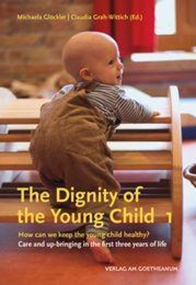 The The Dignity of the Young Child, Vol. 1: How can we keep the young child healthy? Care and up-bringing in the first three years of life book