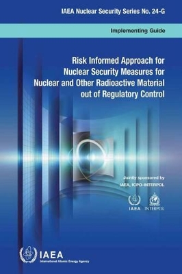 Risked informed approach for nuclear security measures for nuclear and other radioactive material out of regulatory control book
