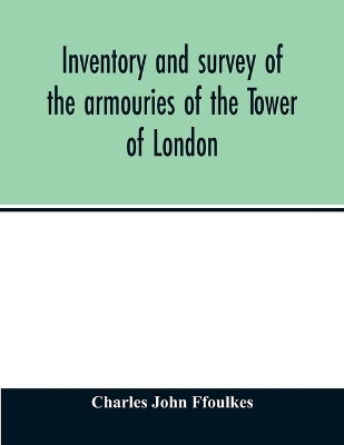 Inventory and survey of the armouries of the Tower of London book