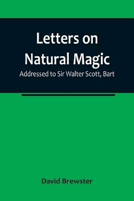 Letters on Natural Magic; Addressed to Sir Walter Scott, Bart book