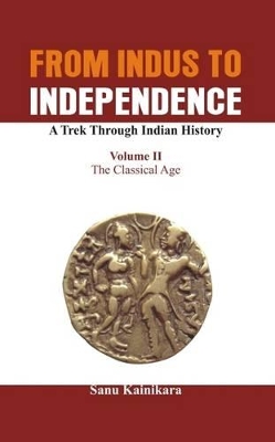 From Indus to Independence - A Trek Through Indian History by Dr. Sanu Kainikara