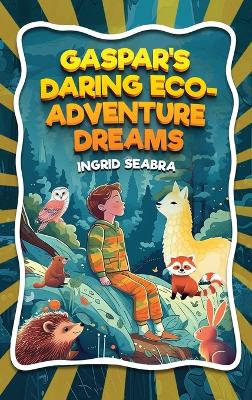 Gaspar's Daring Eco-Adventure Dreams book