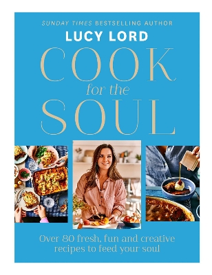 Cook for the Soul: Over 80 fresh, fun and creative recipes to feed your soul book
