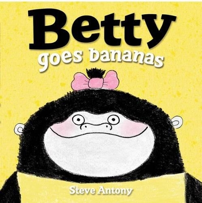 Betty Goes Bananas by Steve Antony