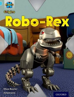 Project X Origins: Light Blue Book Band, Oxford Level 4: Toys and Games: Robo-Rex book