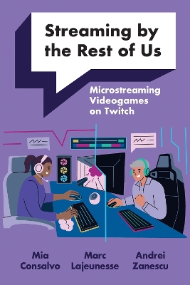 Streaming by the Rest of Us: Microstreaming Videogames on Twitch book