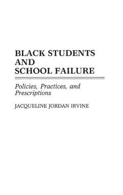 Black Students and School Failure by Jacqueline J. Irvine