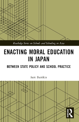 Enacting Moral Education in Japan: Between State Policy and School Practice book