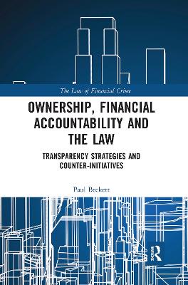 Ownership, Financial Accountability and the Law: Transparency Strategies and Counter-Initiatives by Paul Beckett