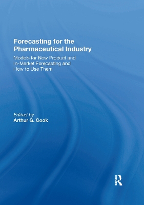 Forecasting for the Pharmaceutical Industry: Models for New Product and In-Market Forecasting and How to Use Them by Arthur G. Cook