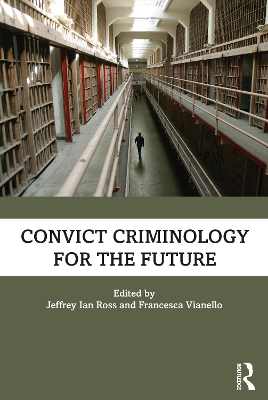 Convict Criminology for the Future by Jeffrey Ian Ross, Ph.D.