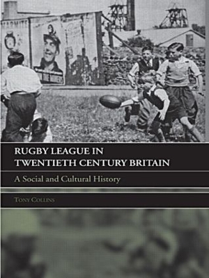 Rugby League in Twentieth Century Britain by Tony Collins