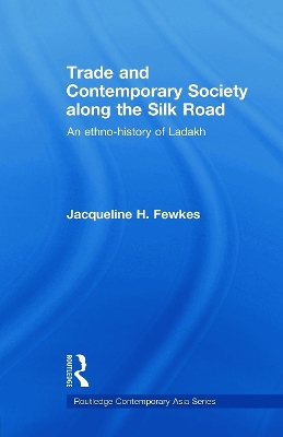 Trade and Contemporary Society along the Silk Road by Jacqueline H. Fewkes