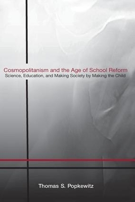 Cosmopolitanism and the Age of School Reform by Thomas S. Popkewitz