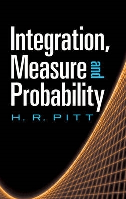 Integration, Measure and Probability by H. R. Pitt