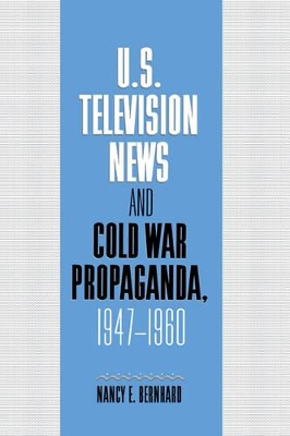 U.S. Television News and Cold War Propaganda, 1947-1960 book