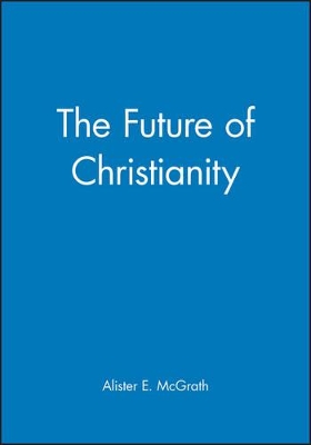 Future of Christianity by Alister E. McGrath