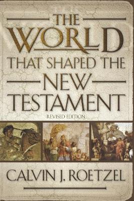 World That Shaped the New Testament, Revised Edition book