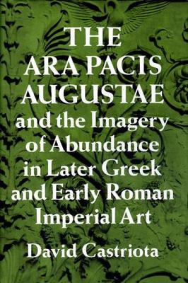 Ara Pacis Augustae and the Imagery of Abundance in Later Greek and Early Roman Imperial Art book