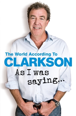 As I Was Saying . . . by Jeremy Clarkson