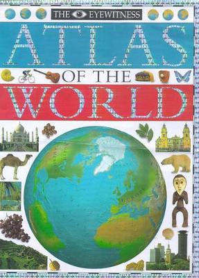 Eyewitness Atlas Of The World (2nd Edition) book