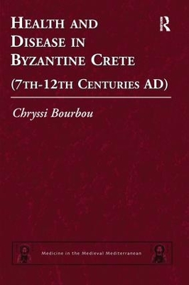 Health and Disease in Byzantine Crete (7th-12th Centuries AD) by Chryssi Bourbou