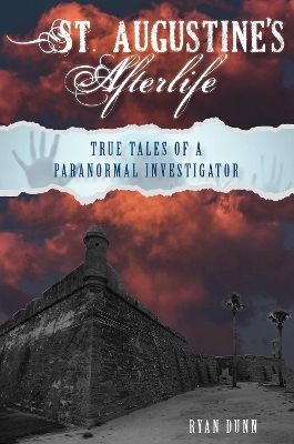 St. Augustine’s Afterlife: True Tales of a Paranormal Investigator book