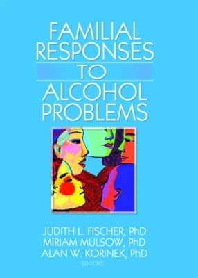 Familial Responses to Alcohol Problems by Judith L. Fischer