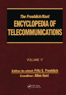 The Froehlich/Kent Encyclopedia of Telecommunications by Fritz E. Froehlich