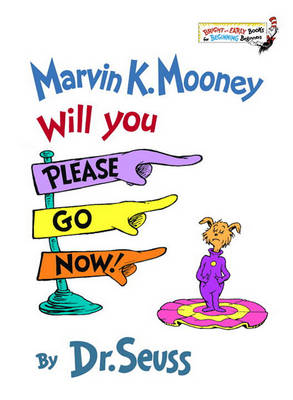 Marvin K. Mooney, Will You Please Go Now! by Dr. Seuss