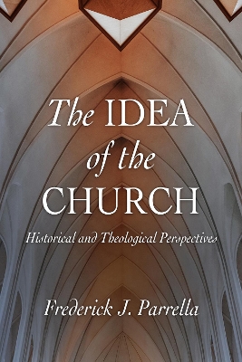 The Idea of the Church: Historical and Theological Perspectives book