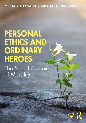 Personal Ethics and Ordinary Heroes: The Social Context of Morality by Michael J. DeValve