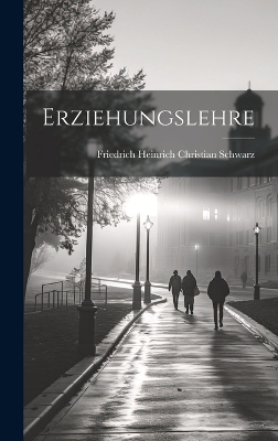 Erziehungslehre by Friedrich Heinrich Christian Schwarz