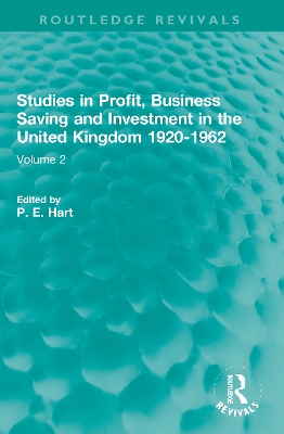 Studies in Profit, Business Saving and Investment in the United Kingdom 1920-1962: Volume 2 by P. E. Hart