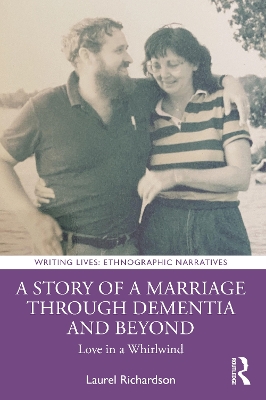 A Story of a Marriage Through Dementia and Beyond: Love in a Whirlwind by Laurel Richardson