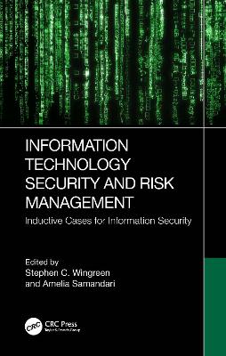 Information Technology Security and Risk Management: Inductive Cases for Information Security by Stephen C. Wingreen