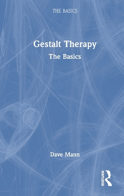 Gestalt Therapy: The Basics by Dave Mann