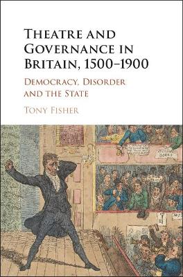 Theatre and Governance in Britain, 1500-1900 by Tony Fisher