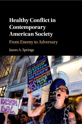 Healthy Conflict in Contemporary American Society: From Enemy to Adversary by Jason A. Springs