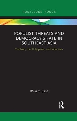 Populist Threats and Democracy’s Fate in Southeast Asia: Thailand, the Philippines, and Indonesia by William Case