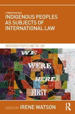 Indigenous Peoples as Subjects of International Law by Irene Watson