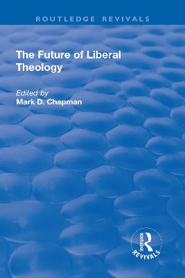 The The Future of Liberal Theology by Mark D. Chapman